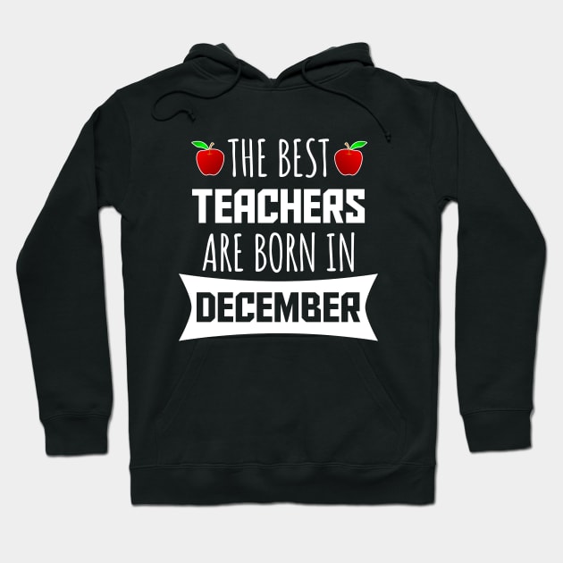 The best teachers are born in december Hoodie by LunaMay